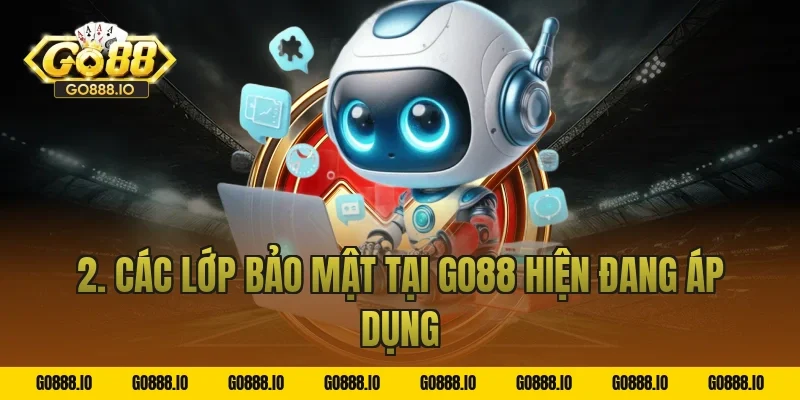 2. Các lớp bảo mật tại GO88 hiện đang áp dụng