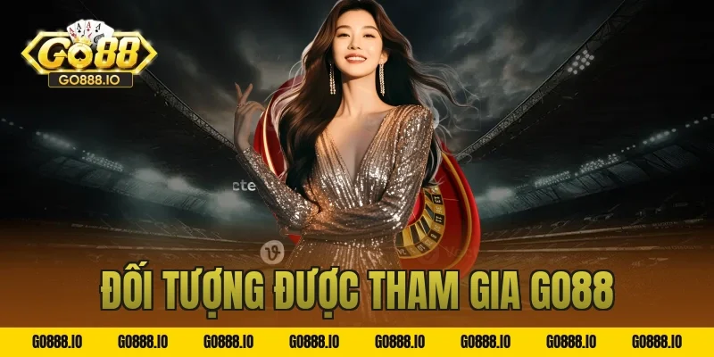 Đối Tượng Được Tham Gia GO88
