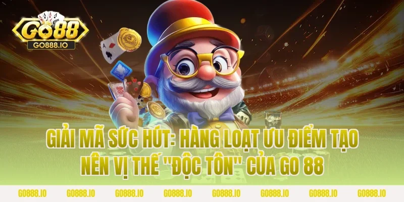 Giải mã sức hút: Hàng loạt ưu điểm tạo nên vị thế "Độc tôn" của GO 88